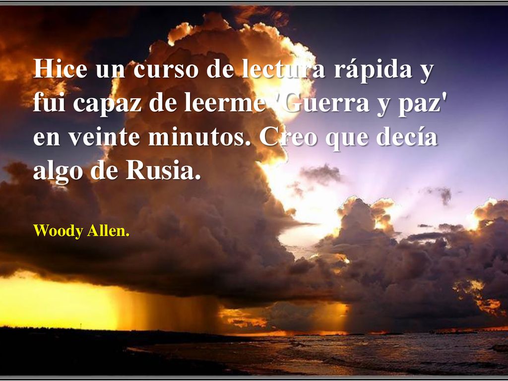 Hice un curso de lectura rápida y fui capaz de leerme Guerra y paz en veinte minutos. Creo que decía algo de Rusia.