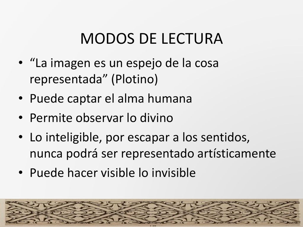 MODOS DE LECTURA La imagen es un espejo de la cosa representada (Plotino) Puede captar el alma humana.