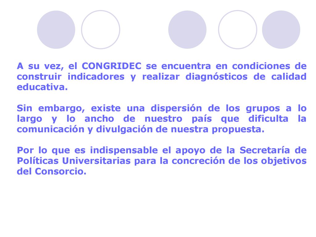 A su vez, el CONGRIDEC se encuentra en condiciones de construir indicadores y realizar diagnósticos de calidad educativa.