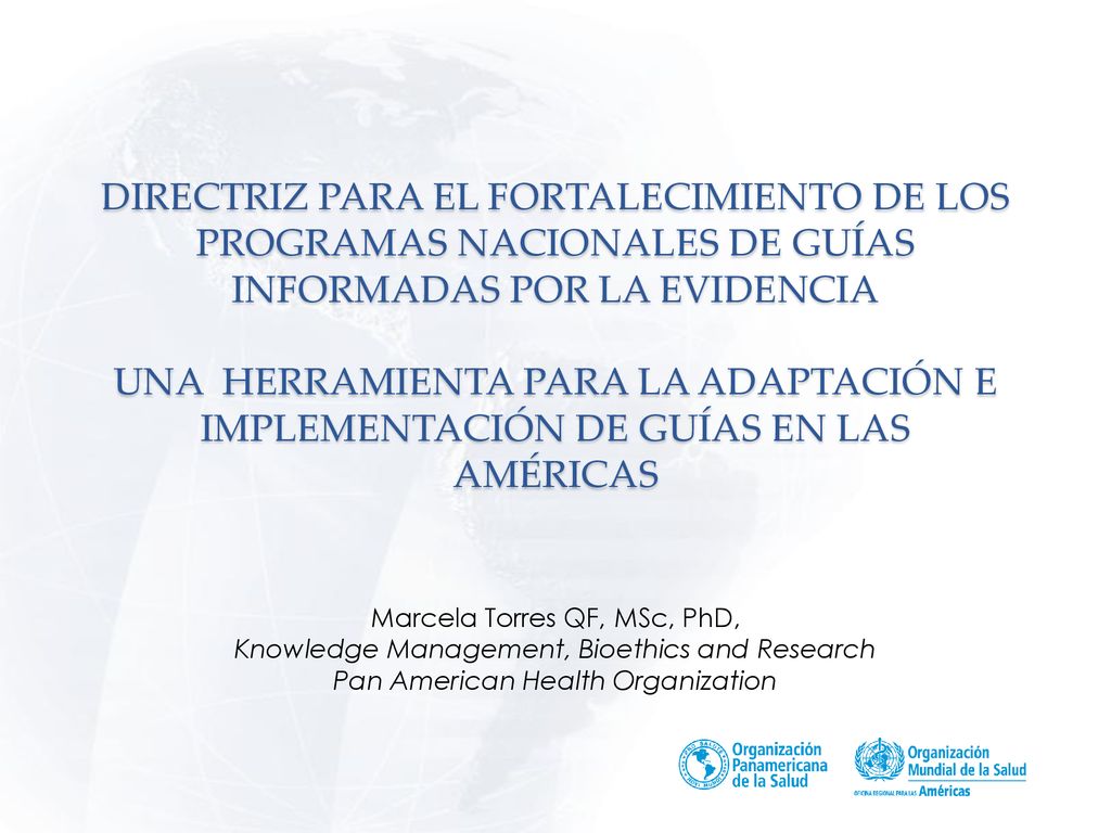 DIRECTRIZ PARA EL FORTALECIMIENTO DE LOS PROGRAMAS NACIONALES DE GUÍAS INFORMADAS POR LA EVIDENCIA UNA HERRAMIENTA PARA LA ADAPTACIÓN E IMPLEMENTACIÓN DE GUÍAS EN LAS AMÉRICAS