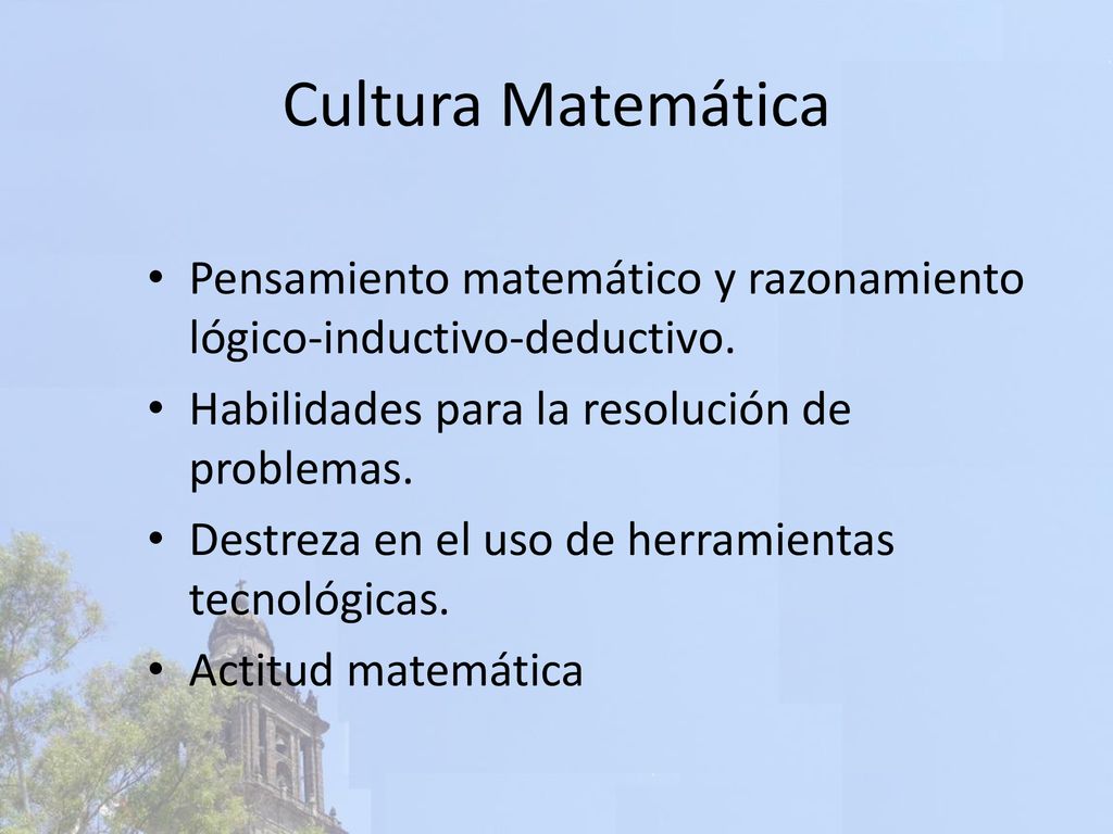 Cultura Matemática Pensamiento matemático y razonamiento lógico-inductivo-deductivo. Habilidades para la resolución de problemas.