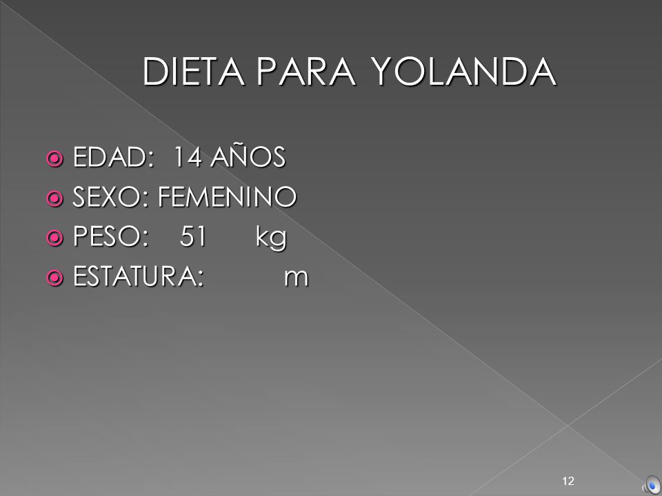 DIETA PARA YOLANDA EDAD: 14 AÑOS SEXO: FEMENINO PESO: 51 kg