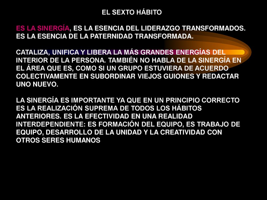 EL SEXTO HÁBITO ES LA SINERGÍA, ES LA ESENCIA DEL LIDERAZGO TRANSFORMADOS. ES LA ESENCIA DE LA PATERNIDAD TRANSFORMADA.
