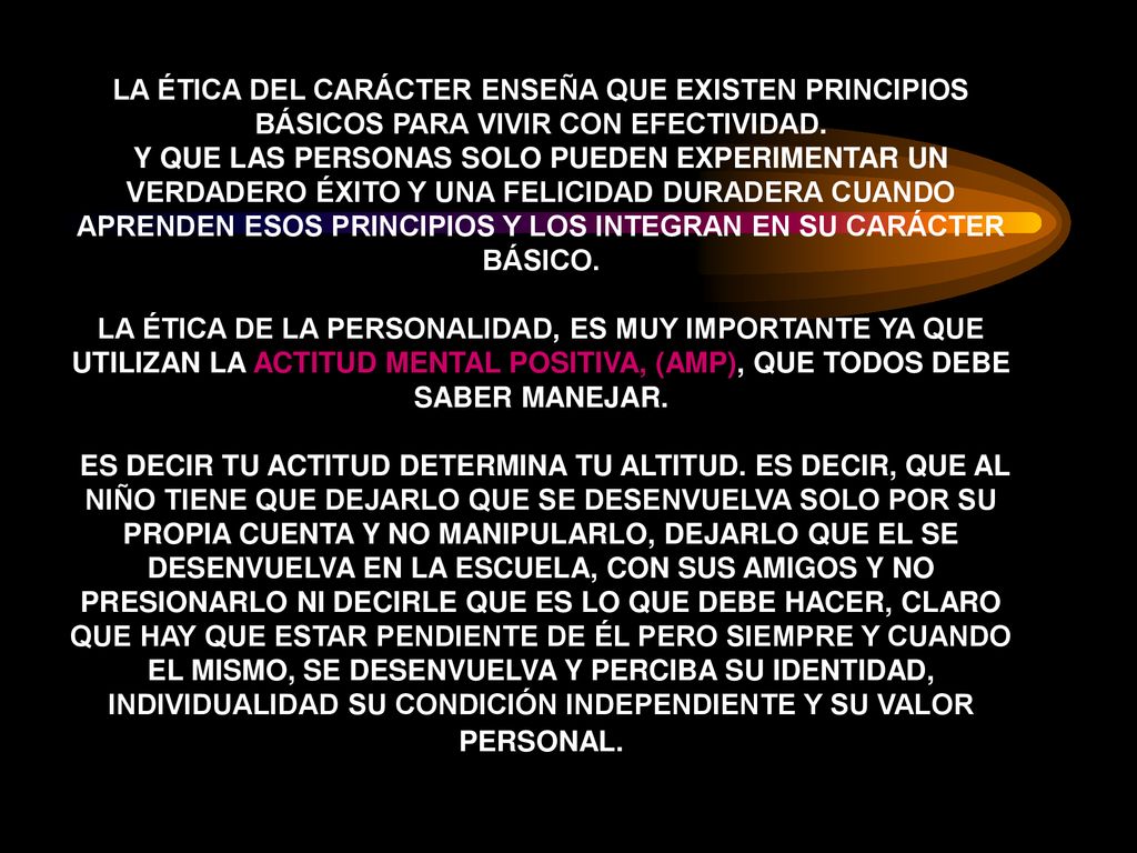 LA ÉTICA DEL CARÁCTER ENSEÑA QUE EXISTEN PRINCIPIOS BÁSICOS PARA VIVIR CON EFECTIVIDAD.
