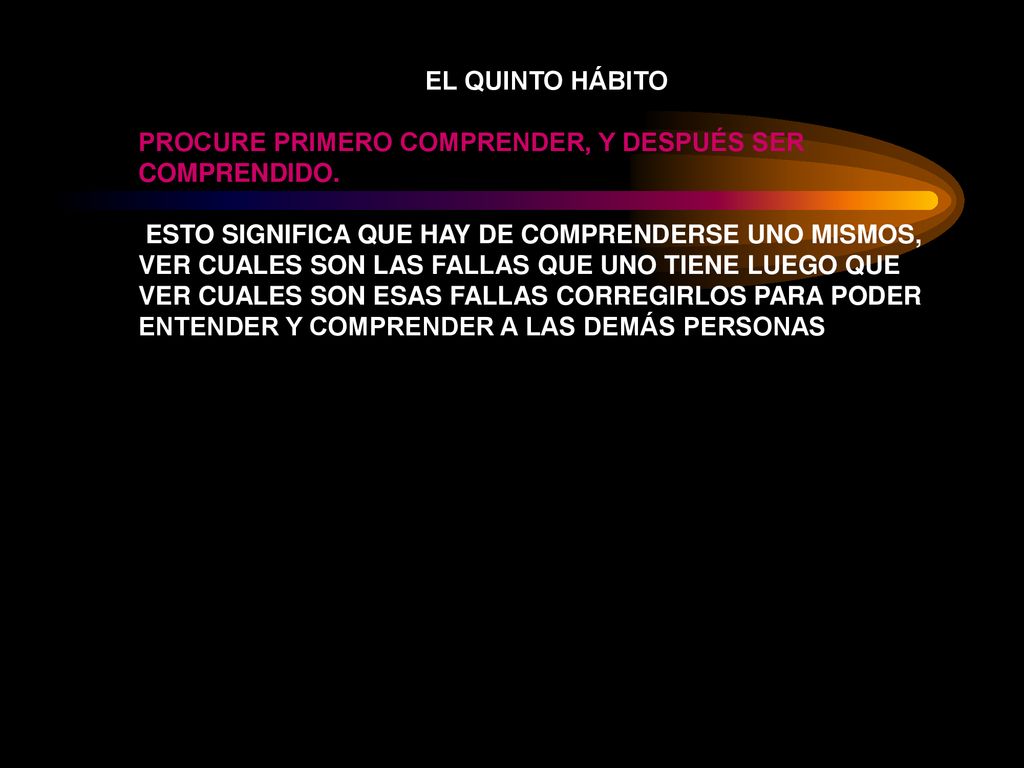 EL QUINTO HÁBITO PROCURE PRIMERO COMPRENDER, Y DESPUÉS SER COMPRENDIDO.