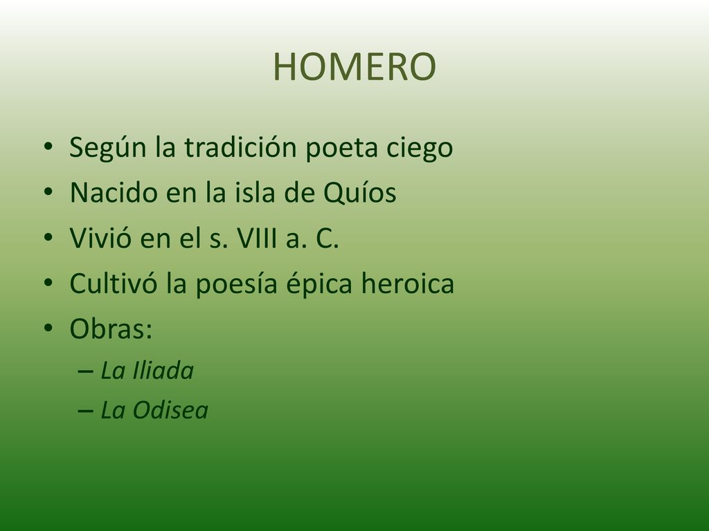 HOMERO Según la tradición poeta ciego Nacido en la isla de Quíos