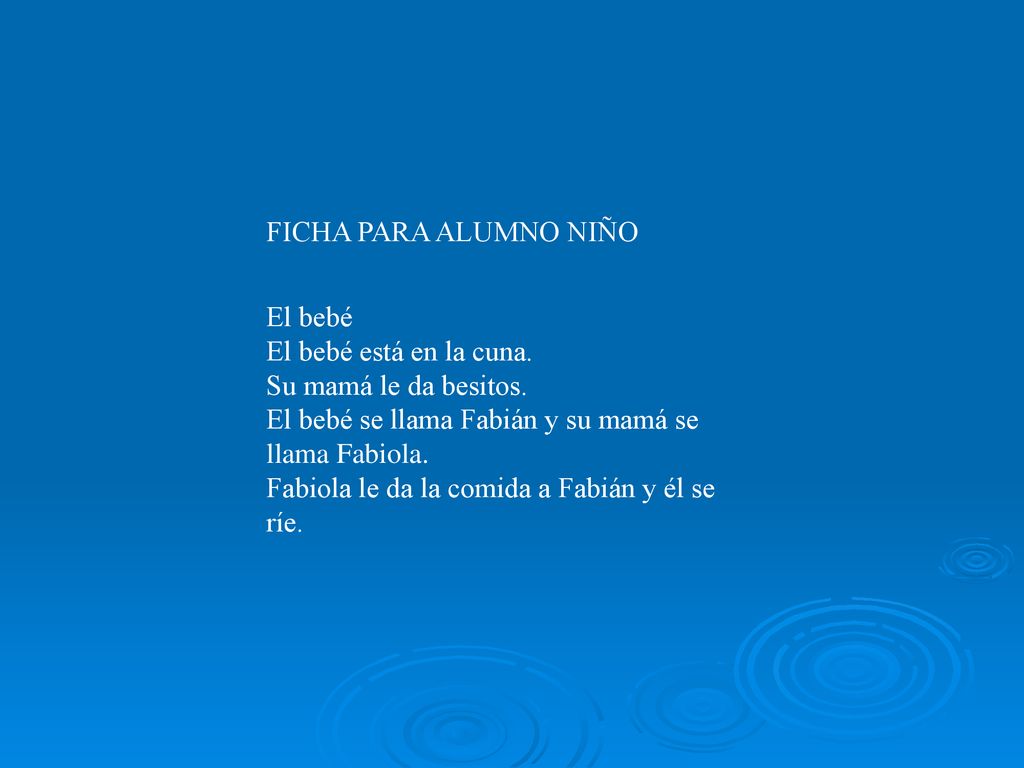 FICHA PARA ALUMNO NIÑO El bebé. El bebé está en la cuna. Su mamá le da besitos. El bebé se llama Fabián y su mamá se llama Fabiola.