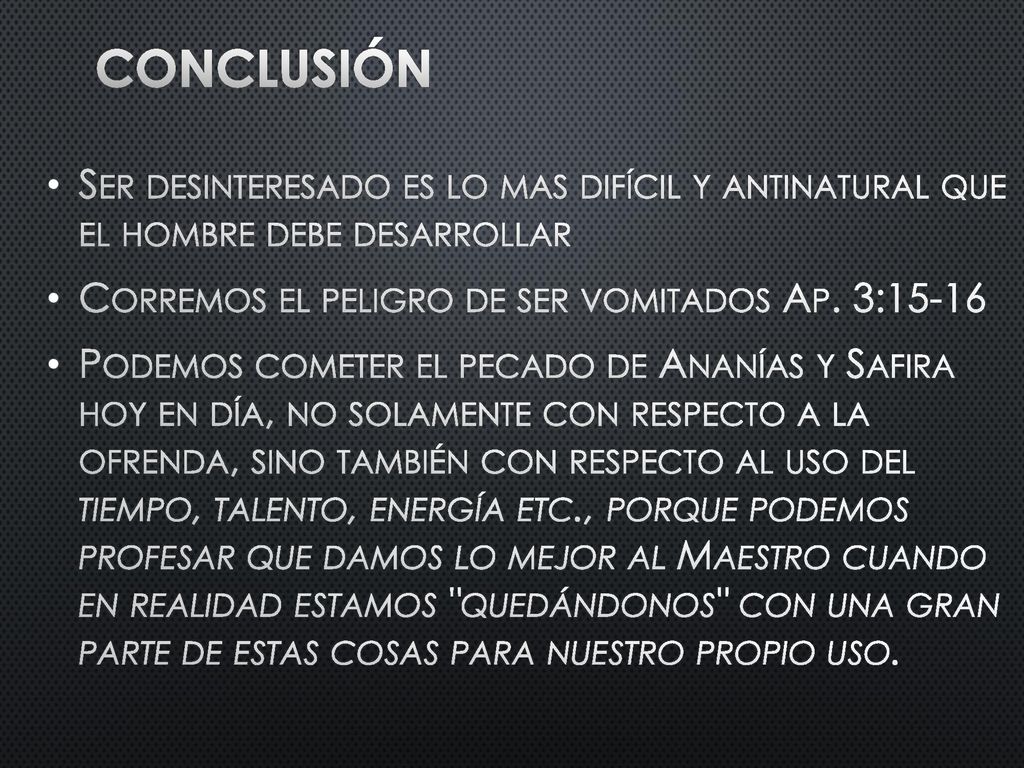 Conclusión Ser desinteresado es lo mas difícil y antinatural que el hombre debe desarrollar. Corremos el peligro de ser vomitados Ap. 3: