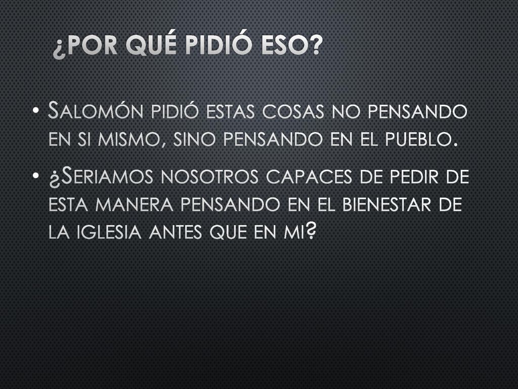 ¿Por qué pidió eso Salomón pidió estas cosas no pensando en si mismo, sino pensando en el pueblo.