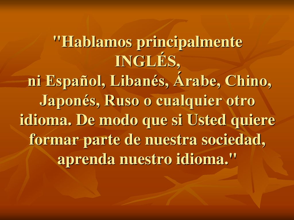 Hablamos principalmente INGLÉS, ni Español, Libanés, Árabe, Chino, Japonés, Ruso o cualquier otro idioma.