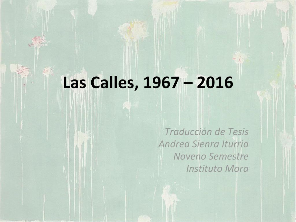 Las Calles, 1967 – 2016 Traducción de Tesis Andrea Sienra Iturria