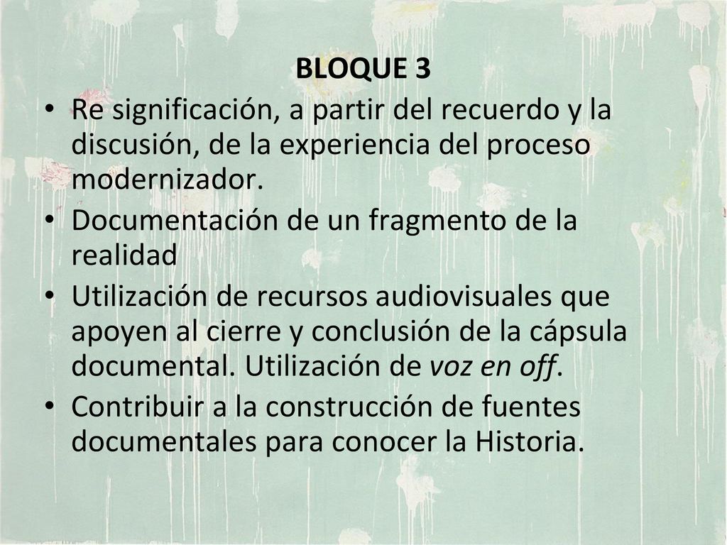 BLOQUE 3 Re significación, a partir del recuerdo y la discusión, de la experiencia del proceso modernizador.