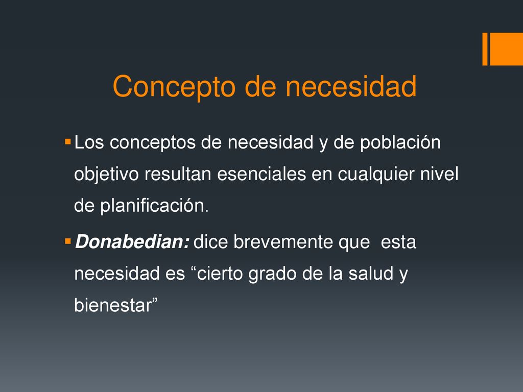 Concepto de necesidad Los conceptos de necesidad y de población objetivo resultan esenciales en cualquier nivel de planificación.