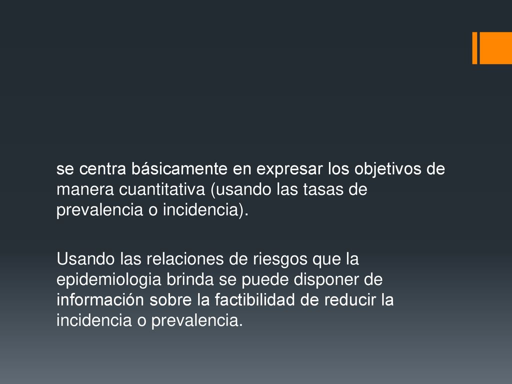 se centra básicamente en expresar los objetivos de manera cuantitativa (usando las tasas de prevalencia o incidencia).
