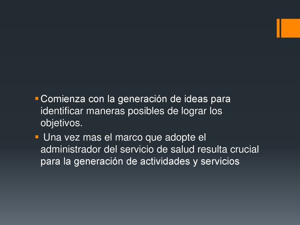 Comienza con la generación de ideas para identificar maneras posibles de lograr los objetivos.