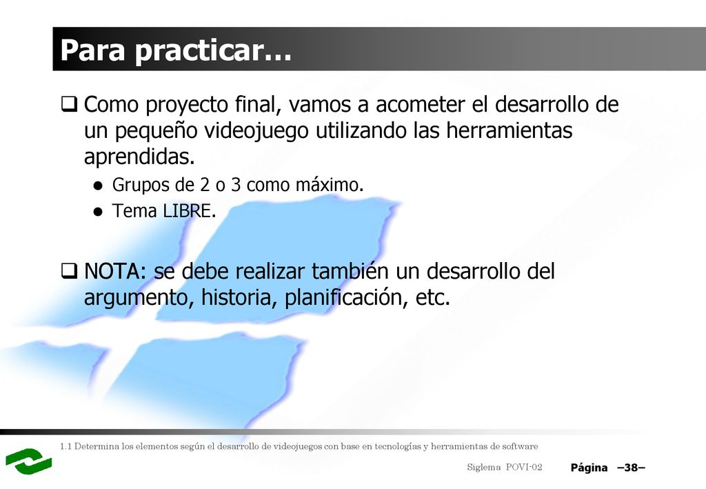 Para practicar… Como proyecto final, vamos a acometer el desarrollo de un pequeño videojuego utilizando las herramientas aprendidas.