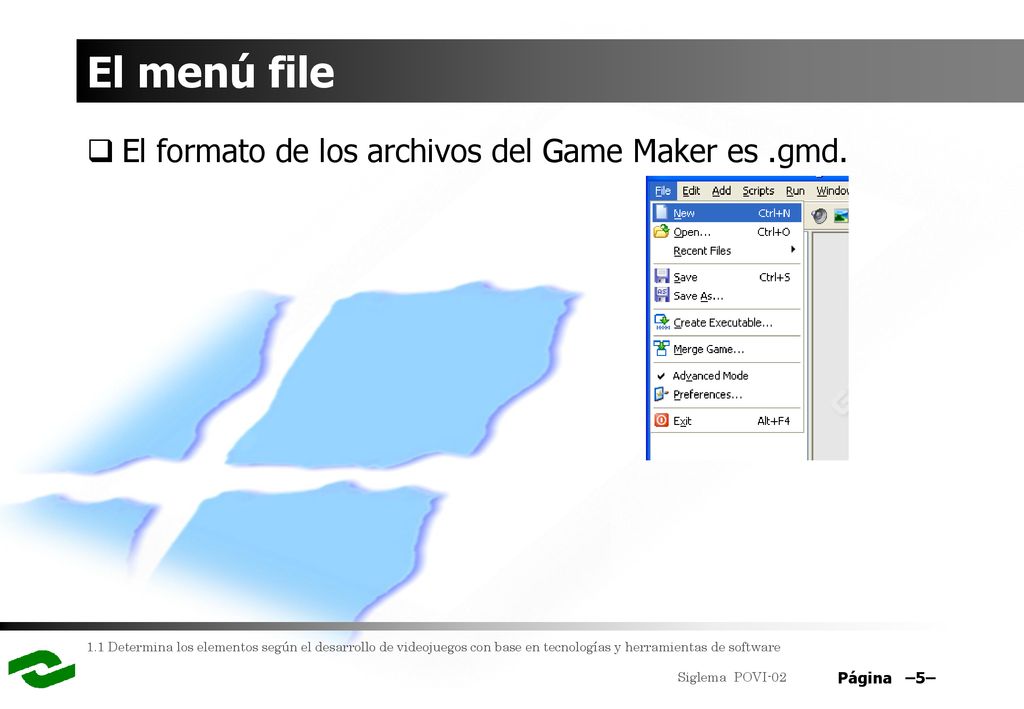 El menú file El formato de los archivos del Game Maker es .gmd.
