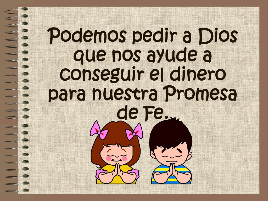 Podemos pedir a Dios que nos ayude a conseguir el dinero para nuestra Promesa de Fe.