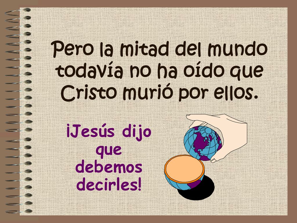 Pero la mitad del mundo todavía no ha oído que Cristo murió por ellos.