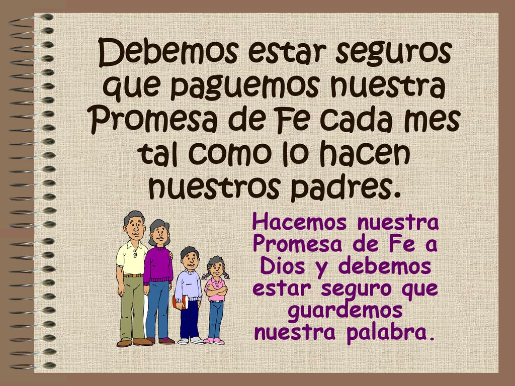 Debemos estar seguros que paguemos nuestra Promesa de Fe cada mes tal como lo hacen nuestros padres.