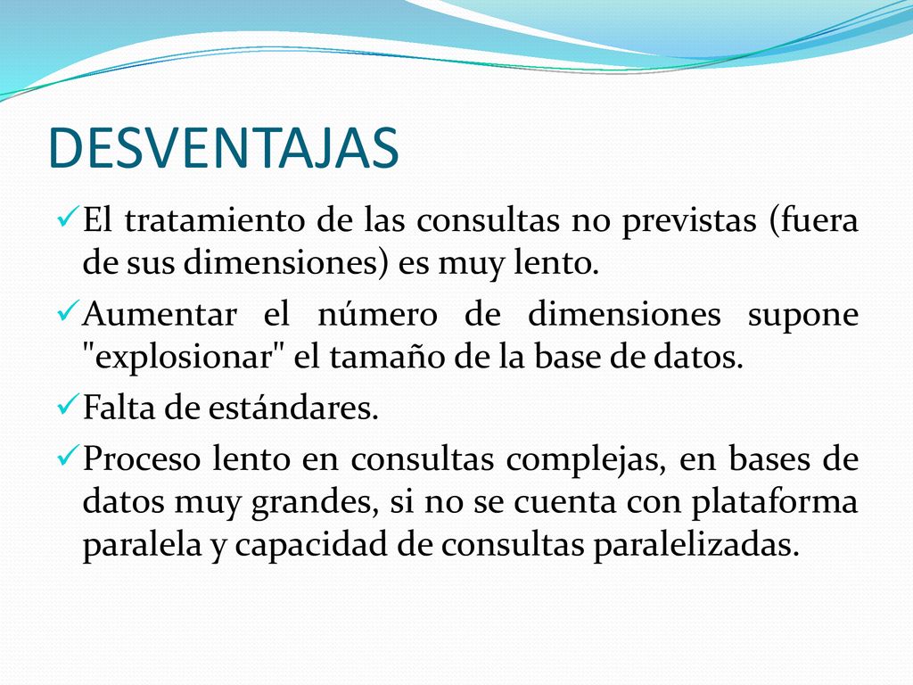 DESVENTAJAS El tratamiento de las consultas no previstas (fuera de sus dimensiones) es muy lento.