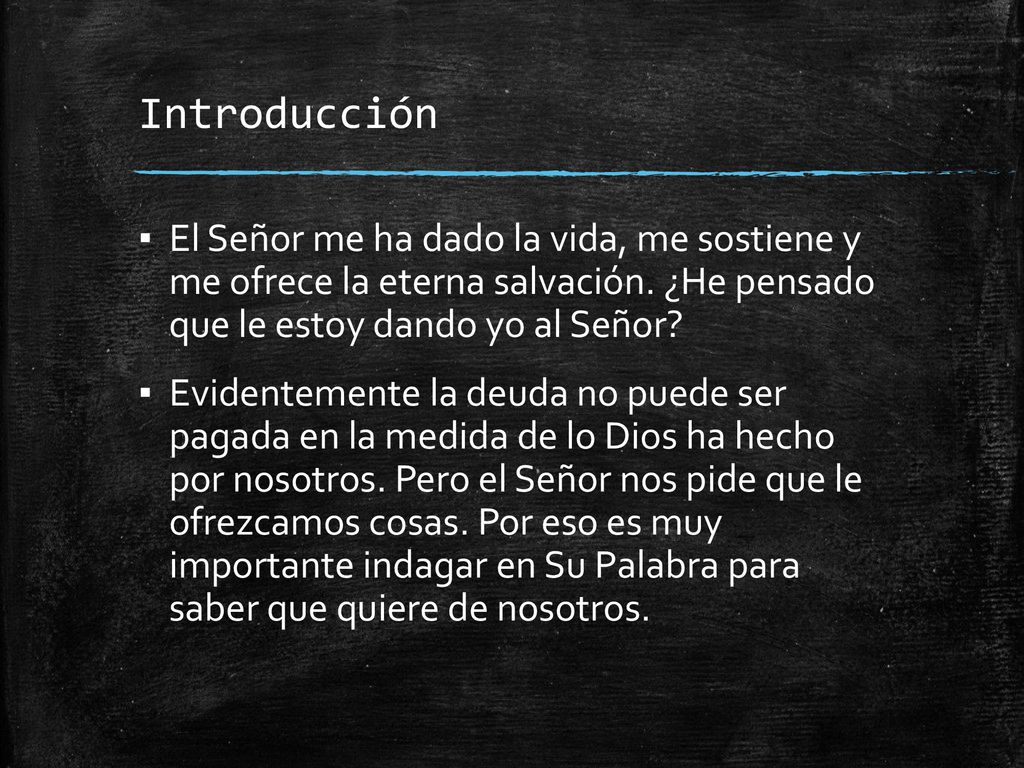 Introducción El Señor me ha dado la vida, me sostiene y me ofrece la eterna salvación. ¿He pensado que le estoy dando yo al Señor