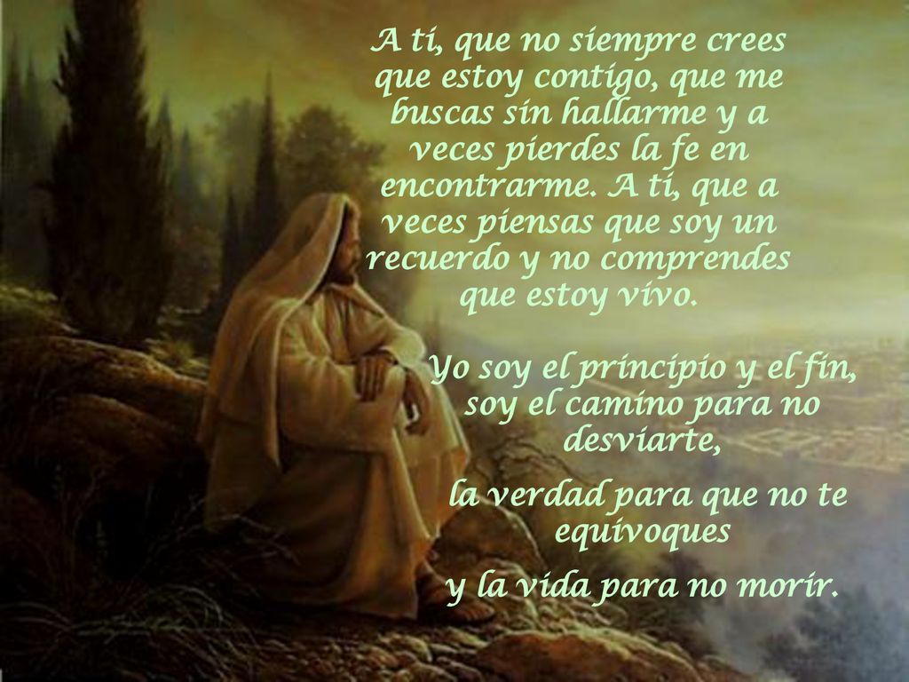Yo soy el principio y el fin, soy el camino para no desviarte,