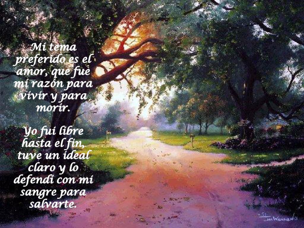 Mi tema preferido es el amor, que fue mi razón para vivir y para morir.