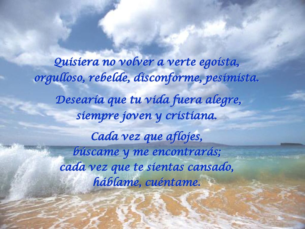Desearía que tu vida fuera alegre, siempre joven y cristiana.