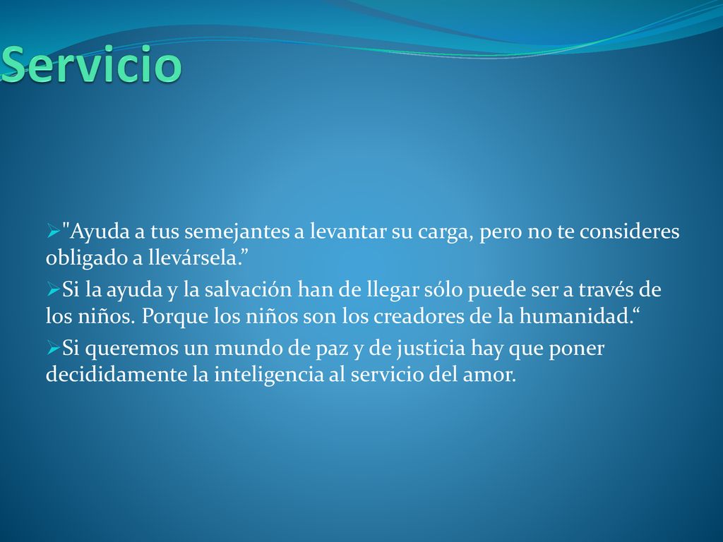 Servicio Ayuda a tus semejantes a levantar su carga, pero no te consideres obligado a llevársela.