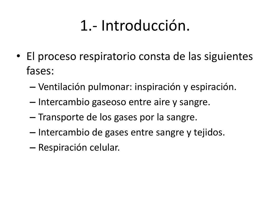 1.- Introducción. El proceso respiratorio consta de las siguientes fases: Ventilación pulmonar: inspiración y espiración.