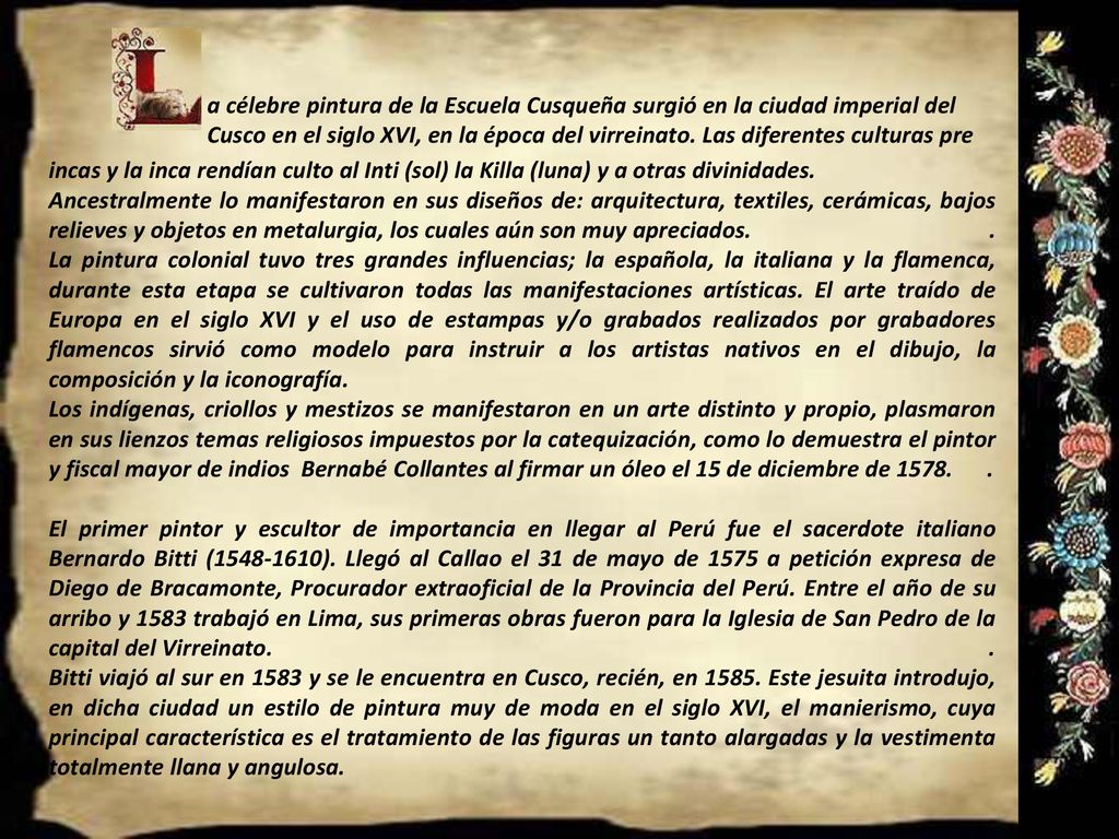 a célebre pintura de la Escuela Cusqueña surgió en la ciudad imperial del Cusco en el siglo XVI, en la época del virreinato. Las diferentes culturas pre