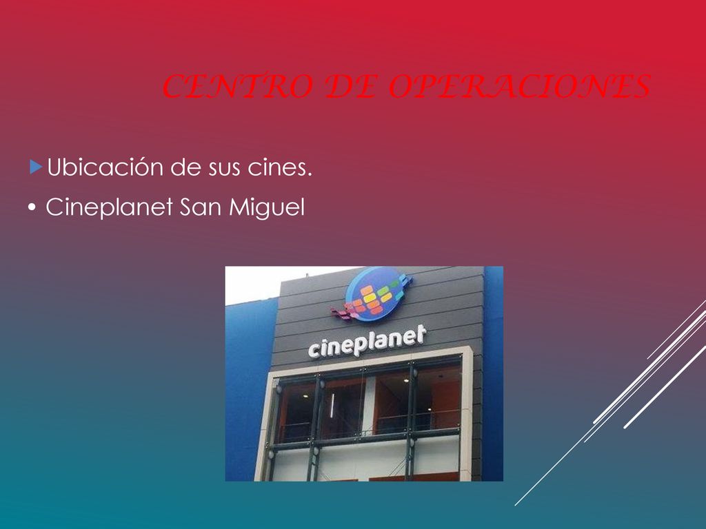Centro de Operaciones Ubicación de sus cines. • Cineplanet San Miguel