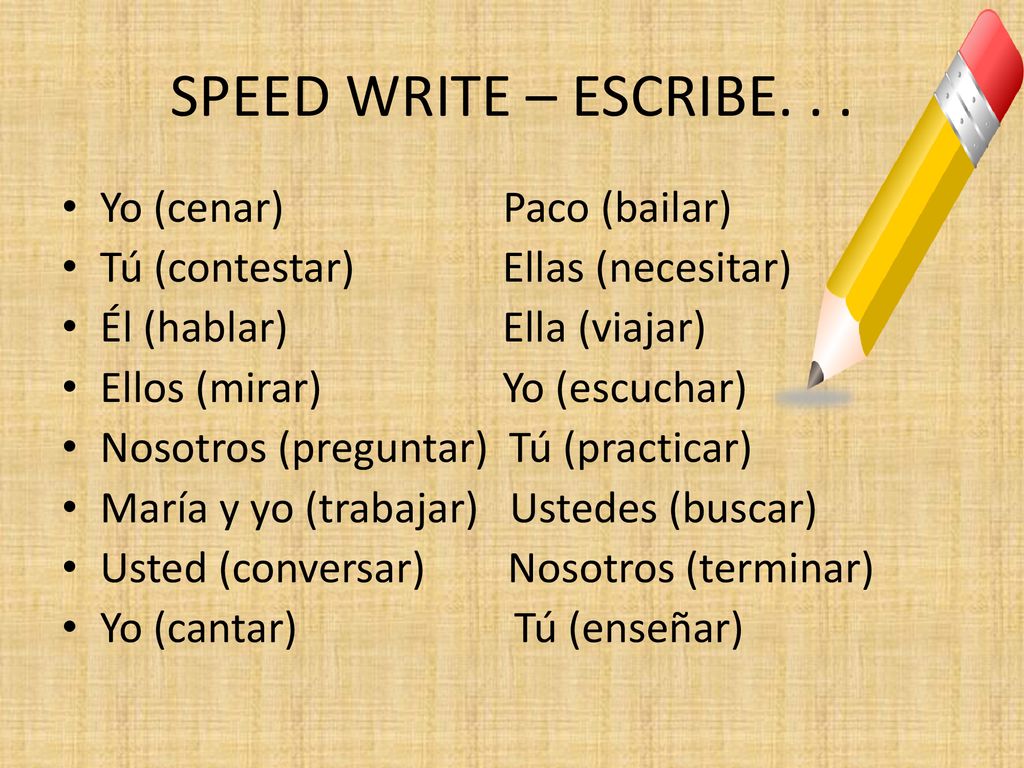 SPEED WRITE – ESCRIBE. . . Yo (cenar) Paco (bailar)