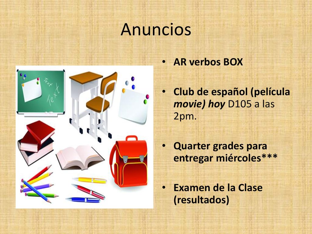 Anuncios AR verbos BOX. Club de español (película movie) hoy D105 a las 2pm. Quarter grades para entregar miércoles***