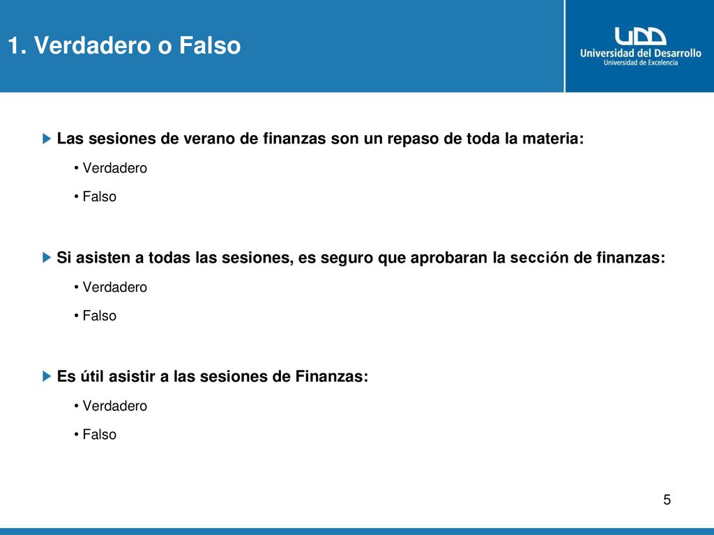 1. Verdadero o Falso Las sesiones de verano de finanzas son un repaso de toda la materia: Verdadero.