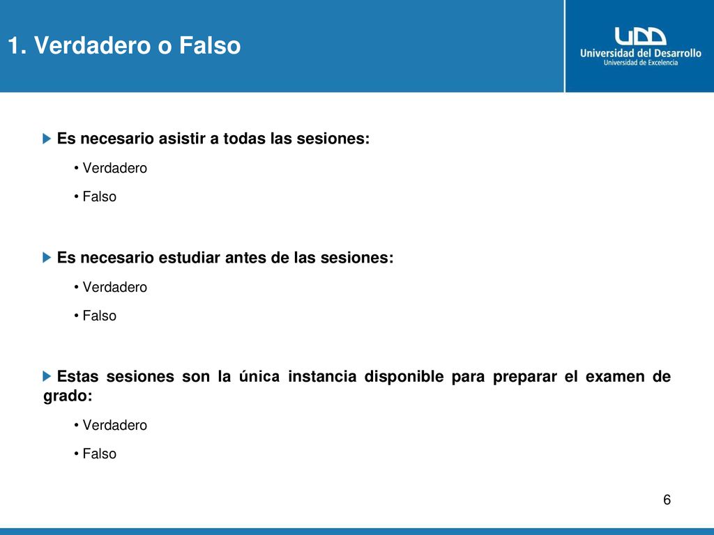 1. Verdadero o Falso Es necesario asistir a todas las sesiones: