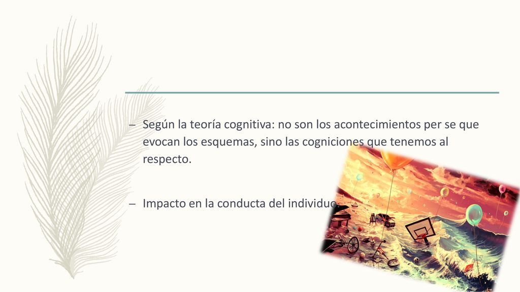 Según la teoría cognitiva: no son los acontecimientos per se que evocan los esquemas, sino las cogniciones que tenemos al respecto.