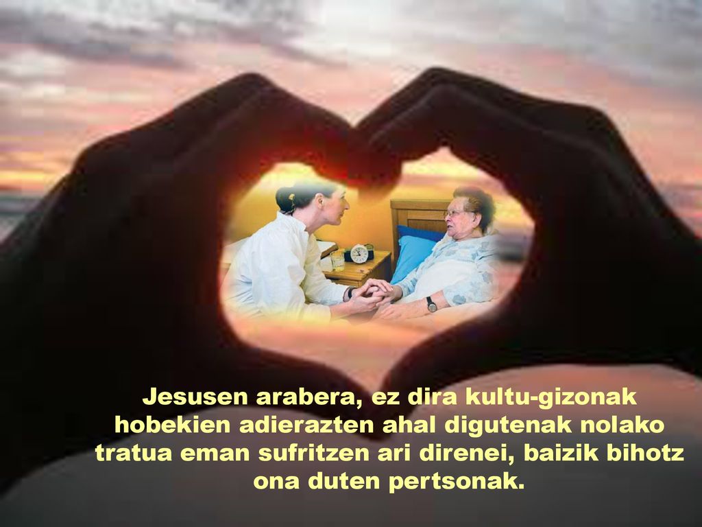 Jesusen arabera, ez dira kultu-gizonak hobekien adierazten ahal digutenak nolako tratua eman sufritzen ari direnei, baizik bihotz ona duten pertsonak.