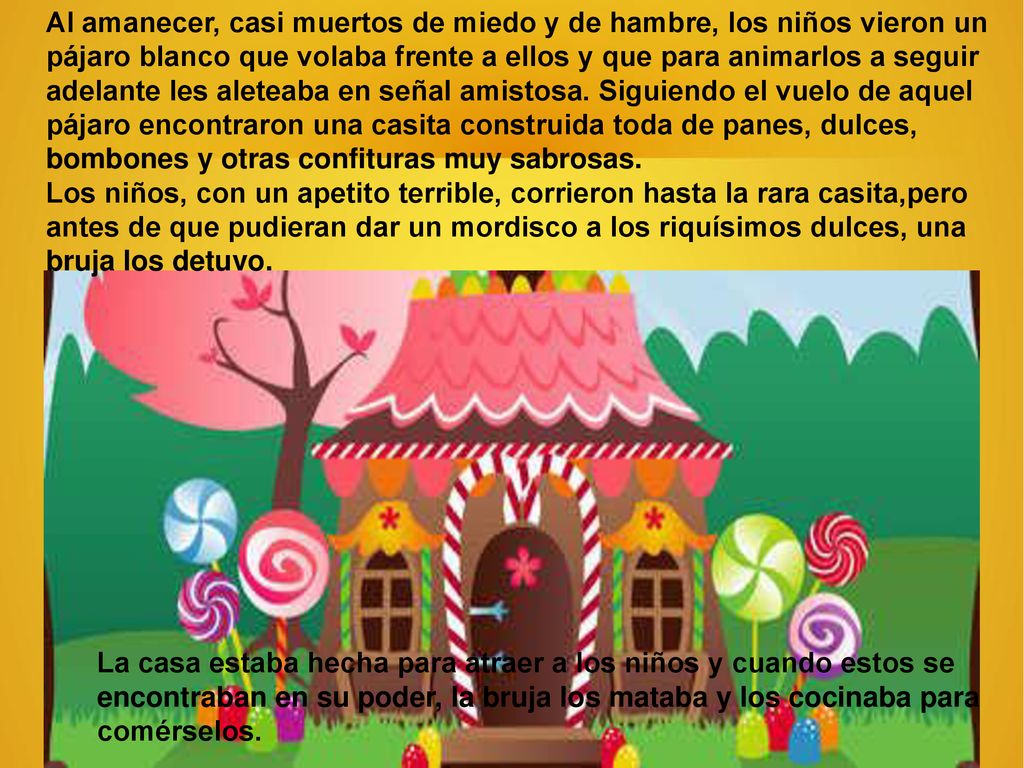 Al amanecer, casi muertos de miedo y de hambre, los niños vieron un