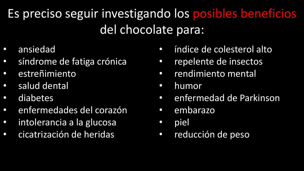 Es preciso seguir investigando los posibles beneficios del chocolate para: