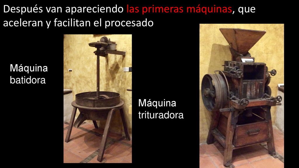 Después van apareciendo las primeras máquinas, que aceleran y facilitan el procesado