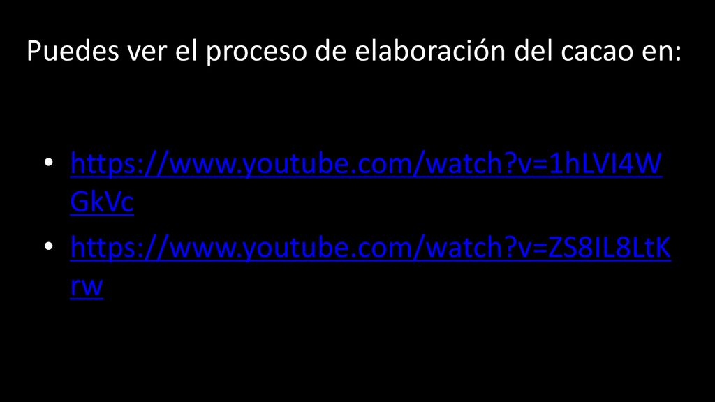 Puedes ver el proceso de elaboración del cacao en: