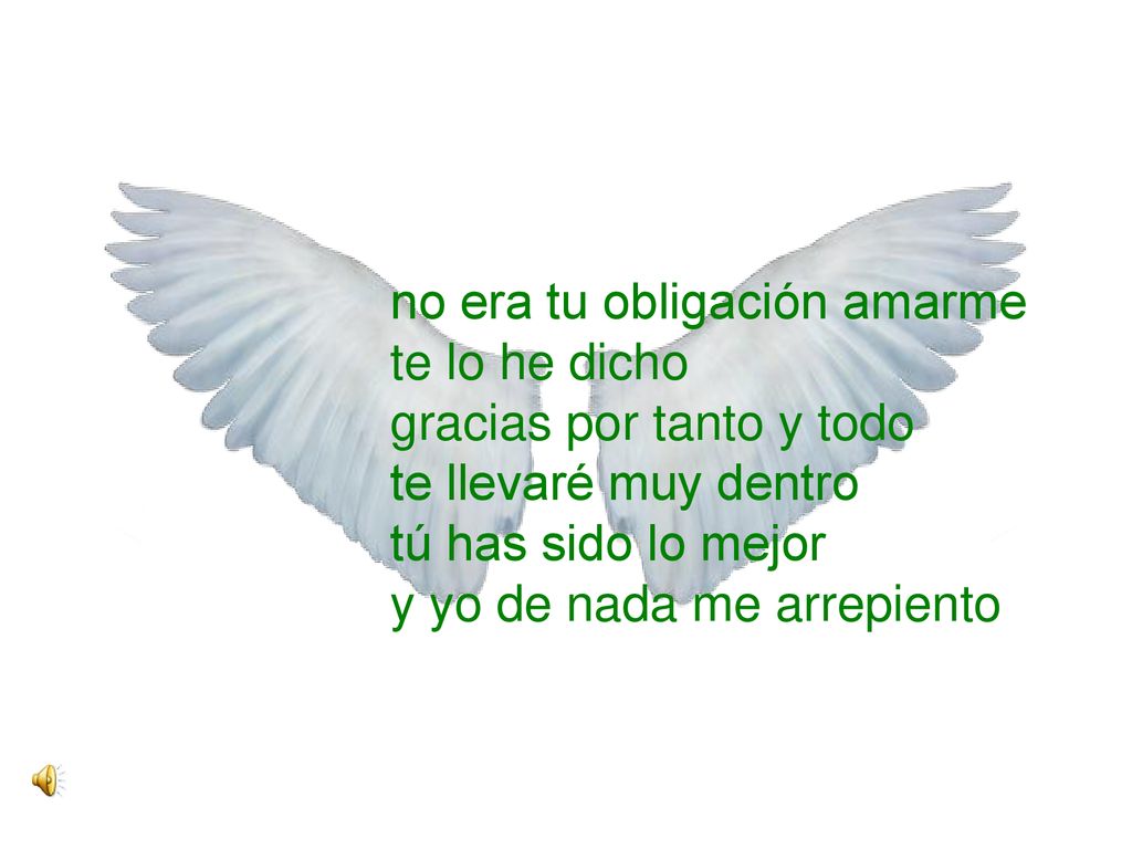 no era tu obligación amarme te lo he dicho gracias por tanto y todo te llevaré muy dentro tú has sido lo mejor y yo de nada me arrepiento