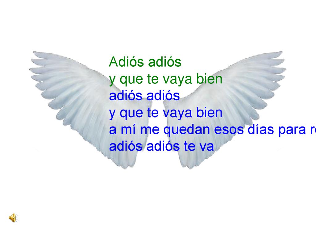 Adiós adiós y que te vaya bien adiós adiós y que te vaya bien a mí me quedan esos días para recordar adiós adiós te va