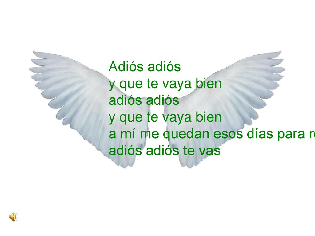 Adiós adiós y que te vaya bien adiós adiós y que te vaya bien a mí me quedan esos días para recordar adiós adiós te vas