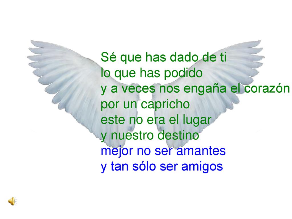 Sé que has dado de ti lo que has podido y a veces nos engaña el corazón por un capricho este no era el lugar y nuestro destino mejor no ser amantes y tan sólo ser amigos