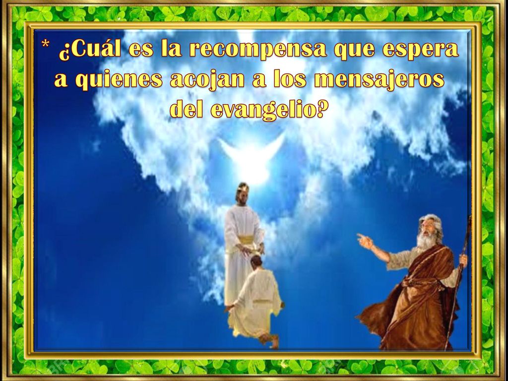 * ¿Cuál es la recompensa que espera a quienes acojan a los mensajeros del evangelio