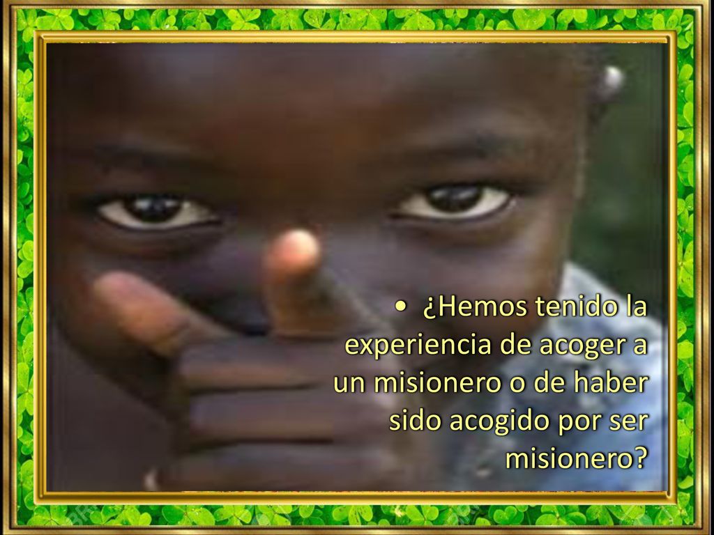 • ¿Hemos tenido la experiencia de acoger a un misionero o de haber sido acogido por ser misionero