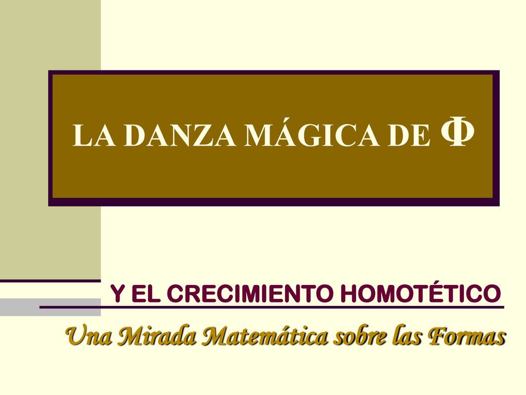 LA DANZA MÁGICA DE Φ Una Mirada Matemática sobre las Formas